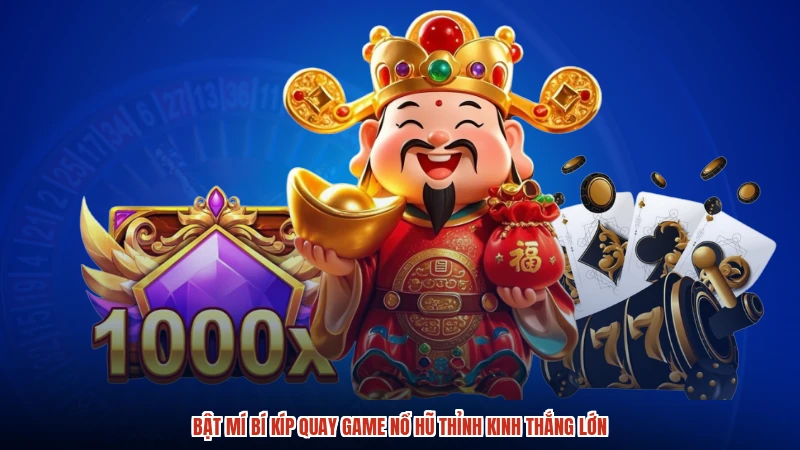 Bật mí bí kíp quay game nổ hũ thỉnh kinh thắng lớn
