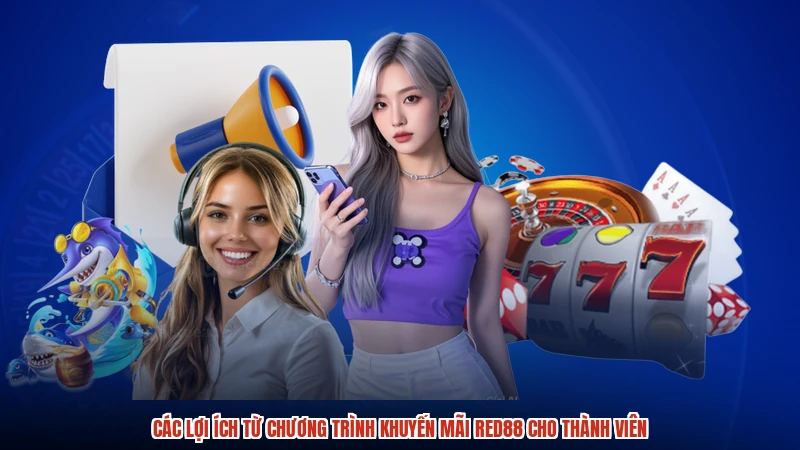 Các lợi ích từ chương trình khuyến mãi RED88 cho thành viên