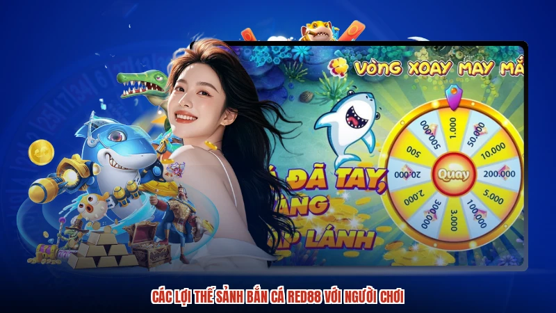 Các lợi thế sảnh bắn cá RED88 với người chơi