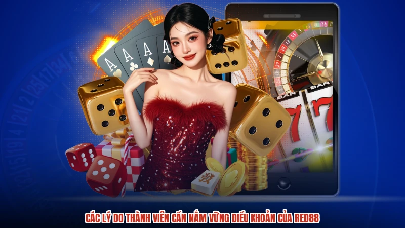 Các lý do thành viên cần nắm vững điều khoản của RED88