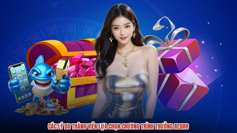 Các lý do thành viên lựa chọn chương trình thưởng RED88