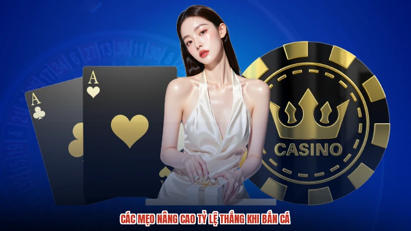 Các mẹo nâng cao tỷ lệ thắng khi bắn cá