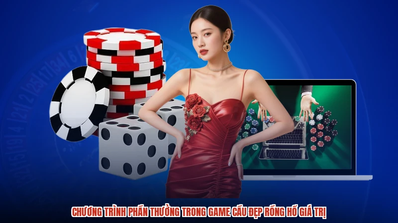Chương trình phần thưởng trong game cầu đẹp rồng hổ giá trị