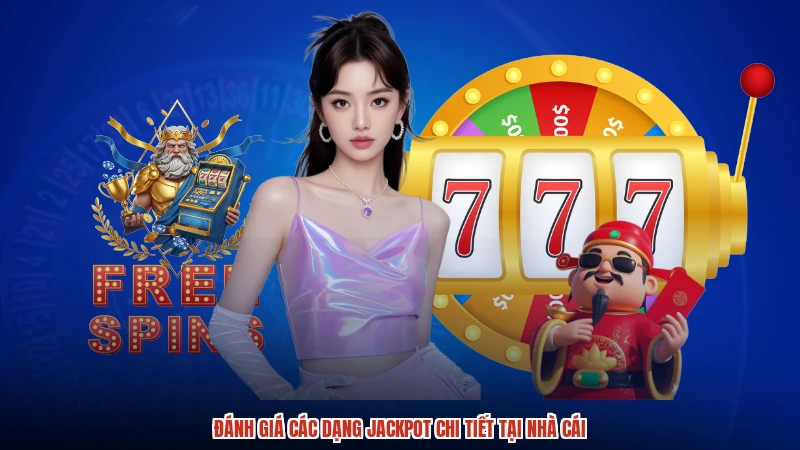 Đánh giá các dạng jackpot chi tiết tại nhà cái