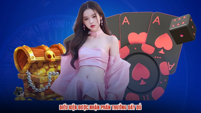 Điều kiện được nhận phần thưởng đầy đủ