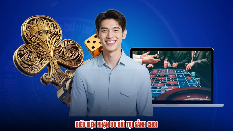 Điều kiện nhận ưu đãi tại sảnh chơi