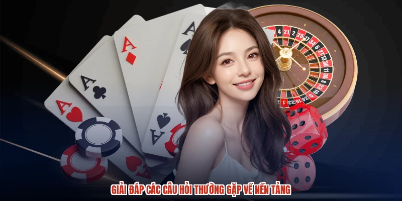 Giải đáp các câu hỏi thường gặp về nền tảng