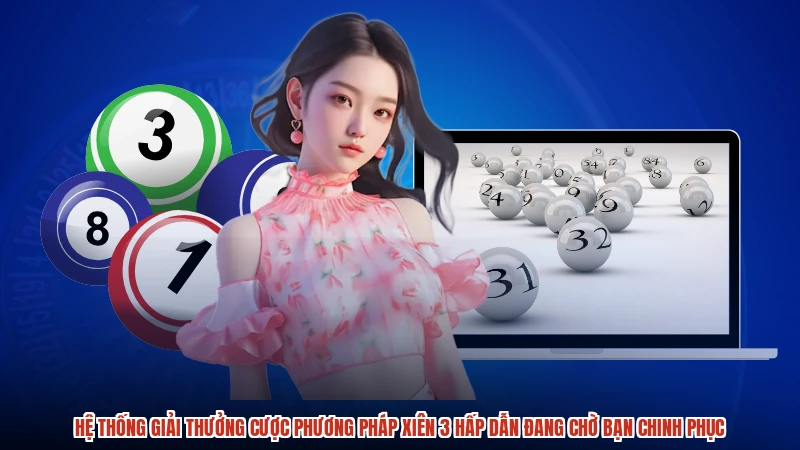 Hệ thống giải thưởng cược phương pháp xiên 3 hấp dẫn đang chờ bạn chinh phục