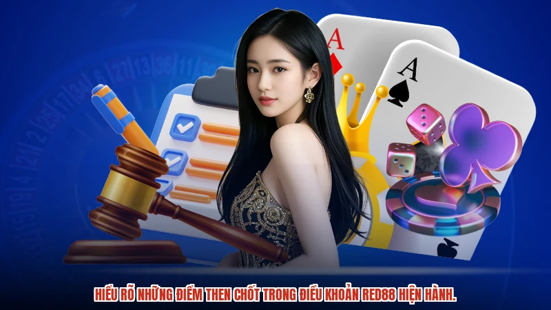Hiểu rõ những điểm then chốt trong điều khoản RED88 hiện hành.