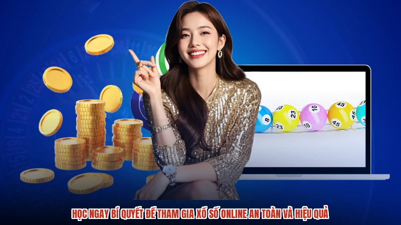 Học ngay bí quyết để tham gia xổ số online an toàn và hiệu quả