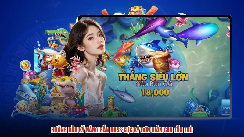 Hướng dẫn kỹ năng bắn boss cực kỳ đơn giản cho tân thủ
