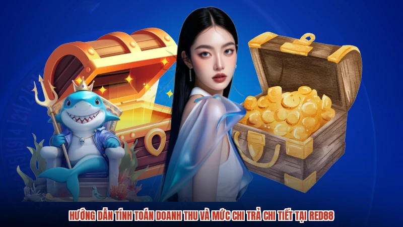 Hướng dẫn tính toán doanh thu và mức chi trả chi tiết tại RED88