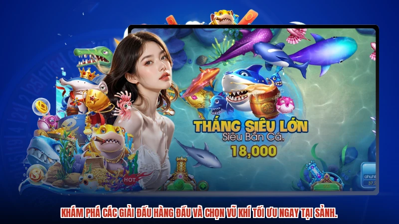 Khám phá các giải đấu hàng đầu và chọn vũ khí tối ưu ngay tại sảnh.