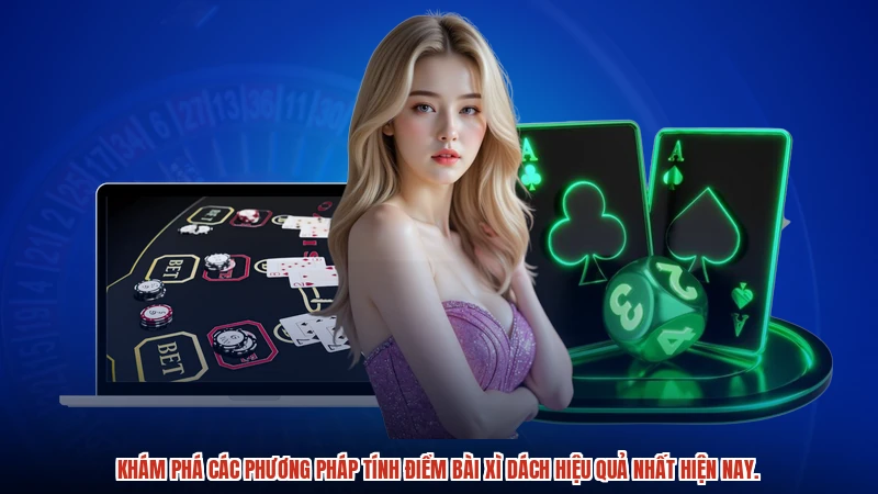 Khám phá các phương pháp tính điểm bài xì dách hiệu quả nhất hiện nay.