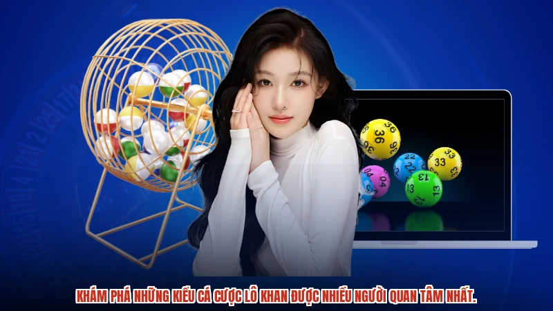 Khám phá những kiểu cá cược lô khan được nhiều người quan tâm nhất.