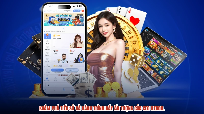 Khám phá tiểu sử và hành trình đầy ấn tượng của CEO RED88.