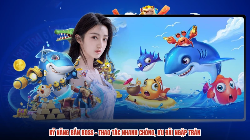 Kỹ Năng Bắn Boss - Thao Tác Nhanh Chóng, Ưu Đãi Ngập Tràn