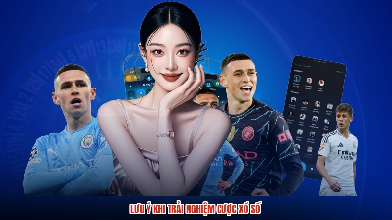 Lưu ý khi trải nghiệm cược xổ số