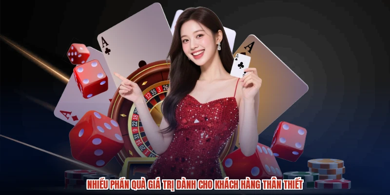 Nhiều phần quà giá trị dành cho khách hàng thân thiết