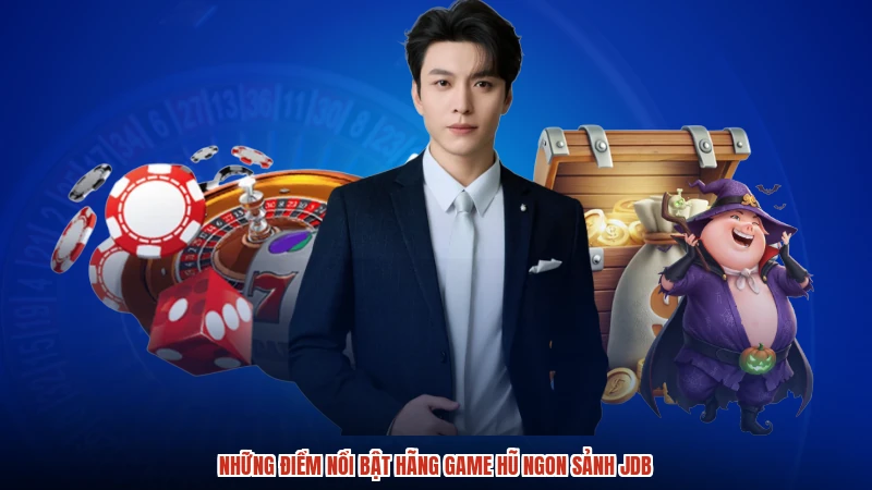 Những điểm nổi bật hãng game hũ ngon sảnh JDB
