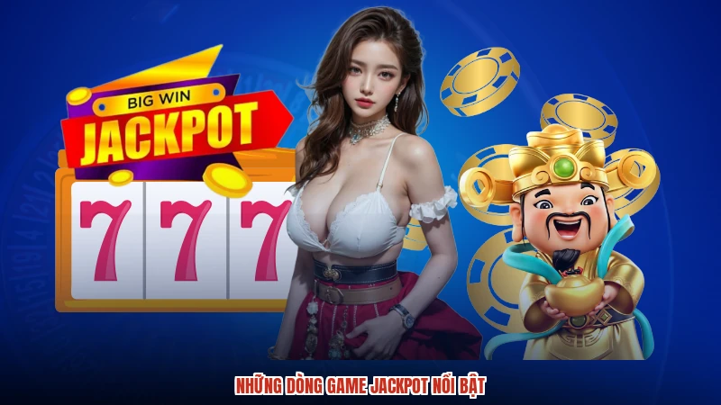 Những dòng game jackpot nổi bật