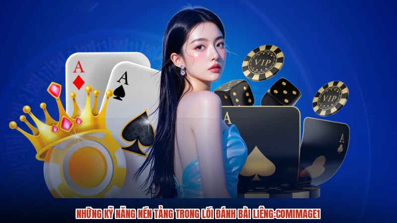 Những kỹ năng nền tảng trong lối đánh bài liêng:comimage1