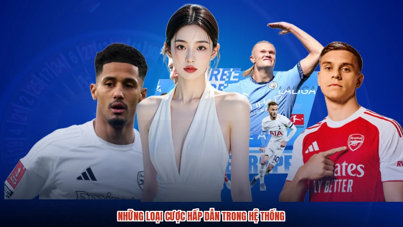 Những loại cược hấp dẫn trong hệ thống