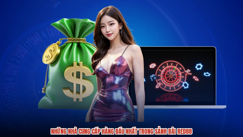 Những nhà cung cấp hàng đầu nhất trong sảnh bài RED88