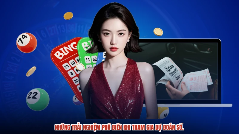 Những trải nghiệm phổ biến khi tham gia dự đoán số.