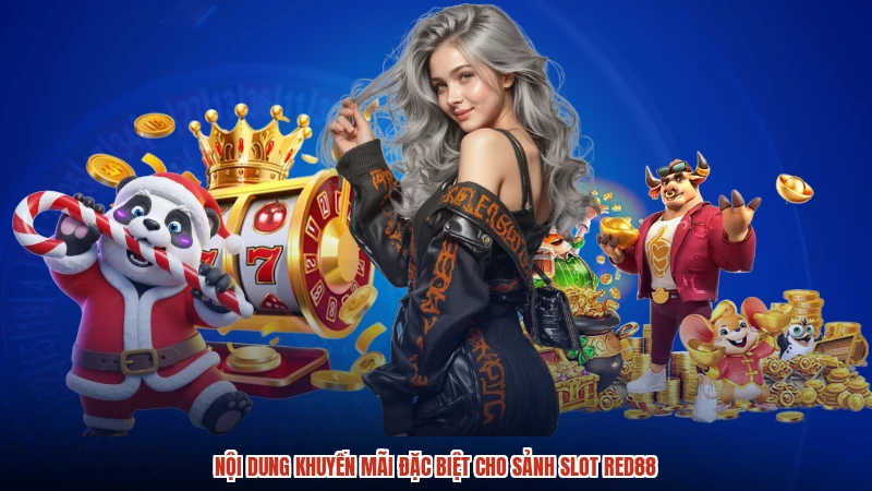 Nội dung khuyến mãi đặc biệt cho sảnh slot RED88