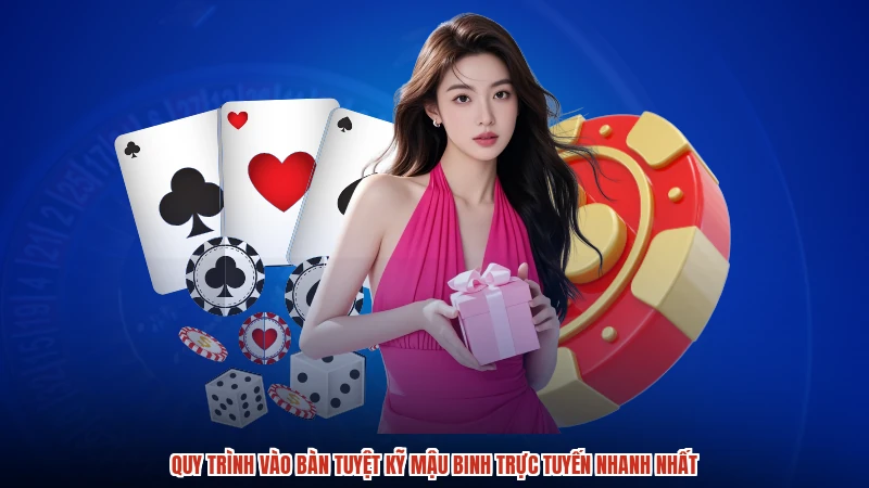 Quy trình vào bàn tuyệt kỹ mậu binh trực tuyến nhanh nhất