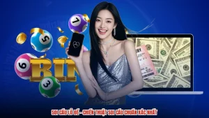 Soi Cầu Lô Đề - Chiến Thuật Soi Cầu Chuẩn Xác Nhất