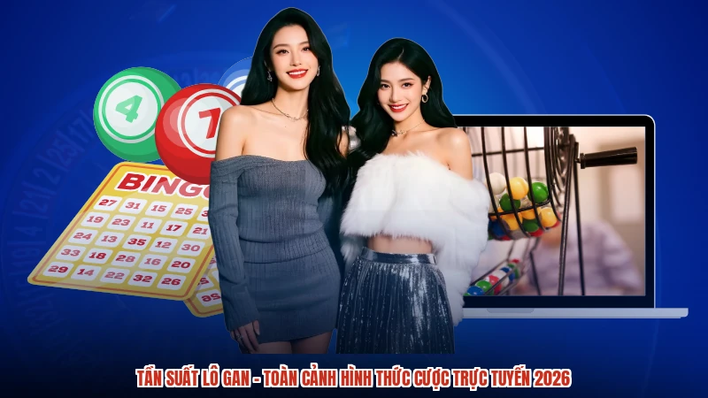 Tần Suất Lô Gan - Toàn Cảnh Hình Thức Cược Trực Tuyến 2026