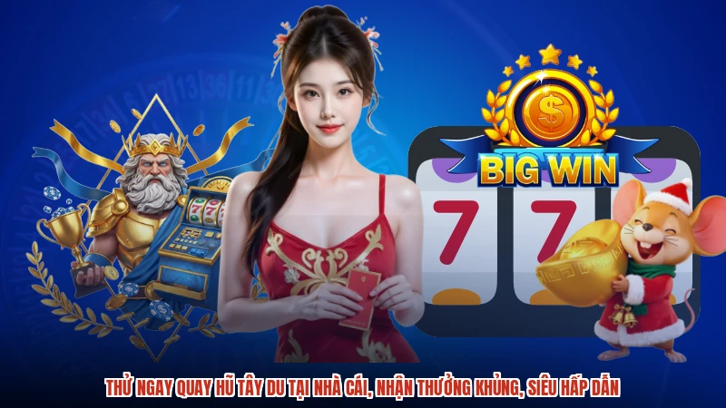 Thử ngay quay hũ tây du tại nhà cái, nhận thưởng khủng, siêu hấp dẫn