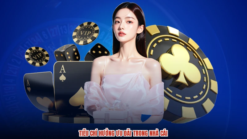 Tiêu chí hưởng ưu đãi trong nhà cái