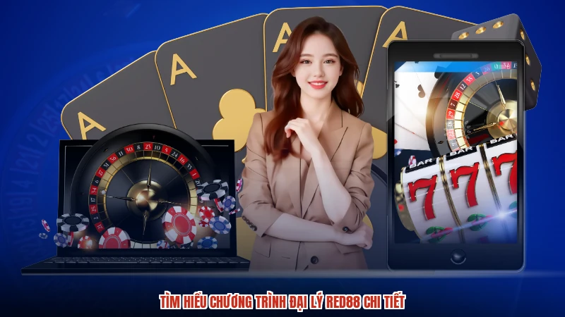 Tìm hiểu chương trình đại lý RED88 chi tiết