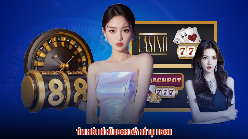 Tìm hiểu nổ hũ RED88 đầy đủ tại RED88