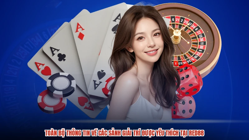 Toàn bộ thông tin về các sảnh giải trí được yêu thích tại RED88