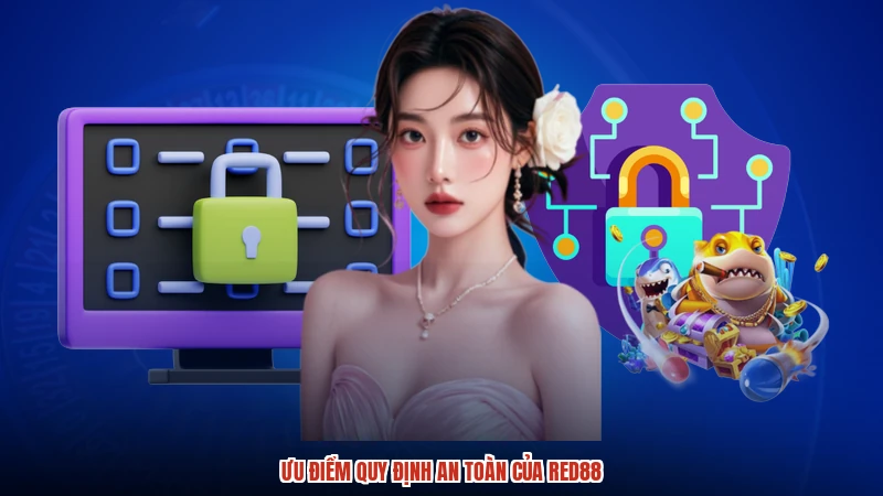 Ưu điểm quy định an toàn của RED88